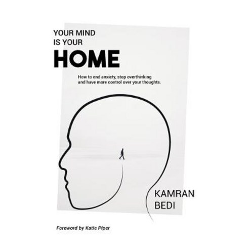 Your Mind Is Your Home: How to end anxiety stop overthinking and have more control over your thoughts. Paperback, That Guy''s House, English, 9781912779390