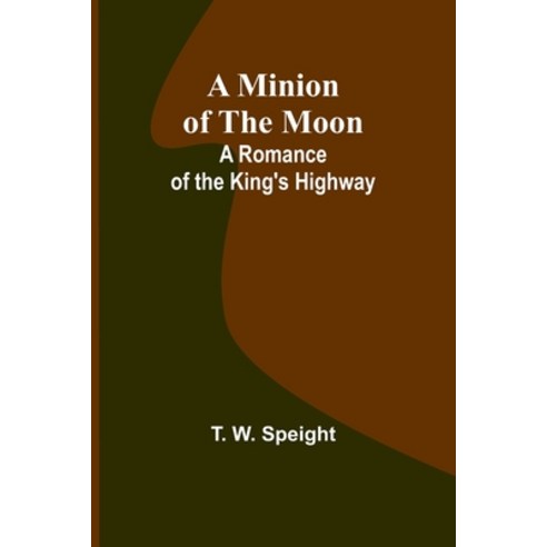 (영문도서) A Minion of the Moon: A Romance of the King''s Highway Paperback, Alpha Edition, English, 9789357391504