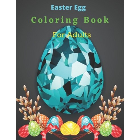 Easter Egg Coloring Book For Adults: Adult Coloring Book With Fun Calm Easy Relaxing Beautiful Col... Paperback, Independently Published, English, 9798712260669