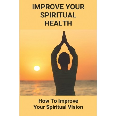 Improve Your Spiritual Health: How To Improve Your Spiritual Vision: Easy Yoga For Beginners Paperback, Independently Published, English, 9798731336710