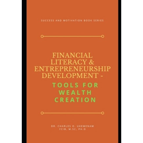 Financial Literacy and Entrepreneurship Development: TOOLS FOR WEALTH CREATION: Success And Motivati... Paperback, Independently Published, English, 9798714237560