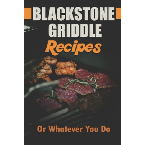 (영문도서) Blackstone Griddle Recipes: Or Whatever You Do: Electric Griddle Cookbook Paperback, Independently Published, English, 9798463866110