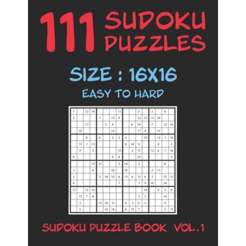 111 SUDOKU PUZZLES 16x16 - Easy To Hard: Sudoku Puzzle Book Volume 1 Paperback, Independently Published