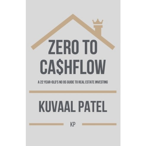 Zero to Ca$hflow: A 22-year old''s no-BS guide to Real Estate Investing Paperback, Independently Published, English, 9798599429999