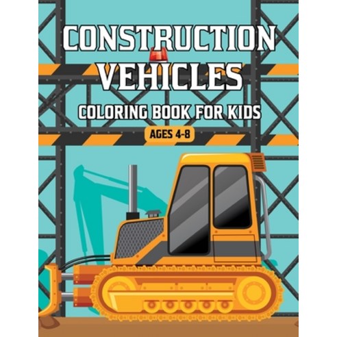 Construction Vehicles Coloring Book for Kids Ages 4-8: A Fun Activity Coloring Book for Kids Filled ... Paperback, Independently Published, English, 9798594487482