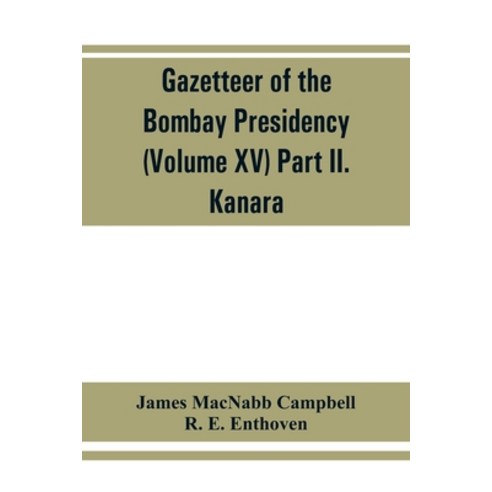 (영문도서) Gazetteer of the Bombay Presidency (Volume XV) Part II. Kanara Paperback, Alpha Edition, English, 9789353862237