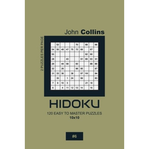 Hidoku - 120 Easy To Master Puzzles 10x10 - 6 Paperback, Independently Published, English, 9798609516626