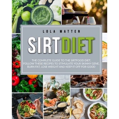 Sirt Diet: The Complete Guide to the Sirtfood Diet follow these Recipes to stimulate your Skinny Ge... Paperback, My Publishing Empire Ltd, English, 9781801206334