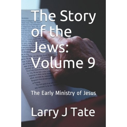The Story of the Jews: Volume 9: The Early Ministry of Jesus Paperback, Independently Published