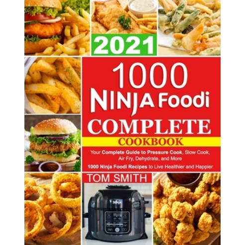 1000 Ninja Foodi Complete Cookbook 2021: Your Complete Guide to Pressure Cook Slow Cook Air Fry D... Paperback, Independently Published, English, 9798727241547