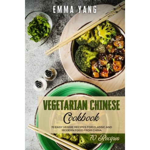 Vegetarian Chinese Cookbook: 70 Easy Veggie Recipes For Classic And Modern Food From China Paperback, Independently Published, English, 9798747608979