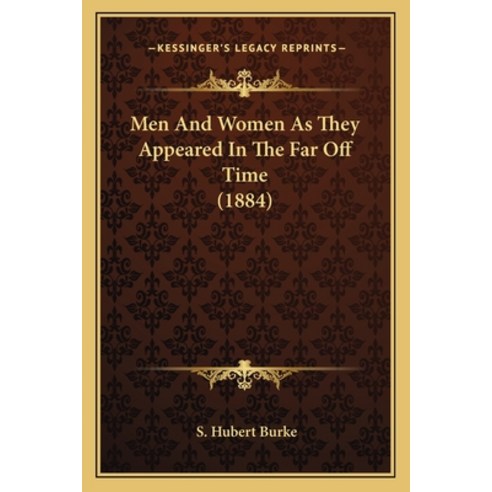 Men And Women As They Appeared In The Far Off Time (1884) Paperback, Kessinger Publishing