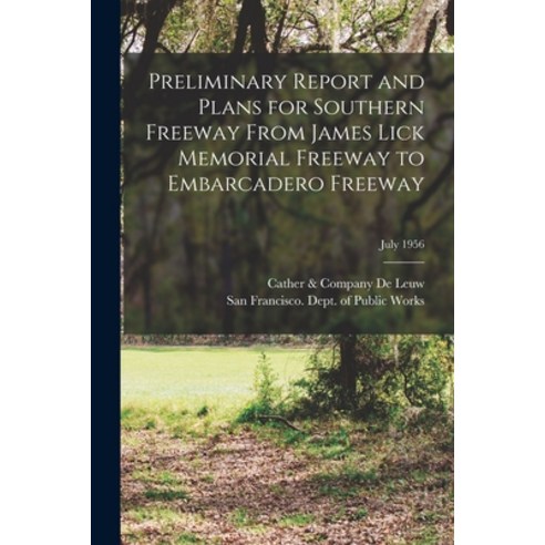 (영문도서) Preliminary Report and Plans for Southern Freeway From James Lick Memorial Freeway to Embarca... Paperback, Hassell Street Press, English, 9781015127395