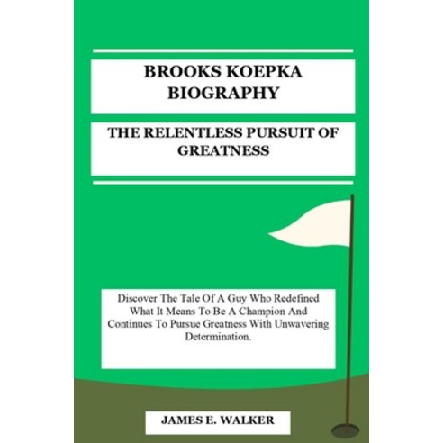 (영문도서) Brooks Koepka Biography: The Relentless Pursuit of Greatness Paperback, Independently Published, English, 9798339377962