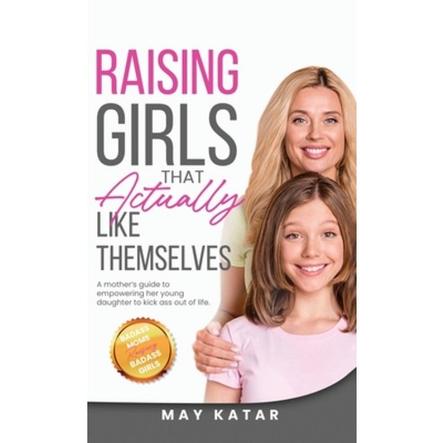(영문도서) Raising Girls That Actually Like Themselves Hardcover, Empower House LLC, English, 9798986979502