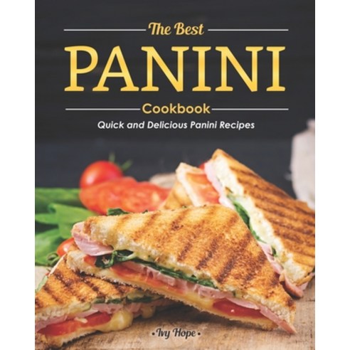 The Best Panini Cookbook: Quick and Delicious Panini Recipes Paperback, Independently Published