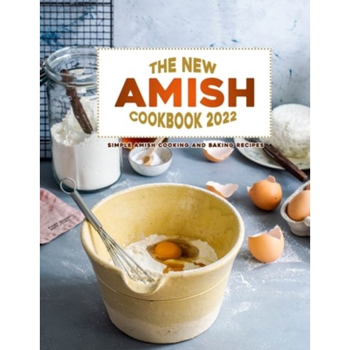(영문도서) The New Amish Cookbook 2022: Simple Amish Cooking and Baking Recipes Paperback, Independently Published, English, 9798436622262