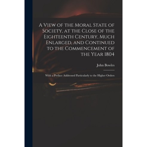 (영문도서) A View of the Moral State of Society at the Close of the Eighteenth Century Much Enlarged ... Paperback, Legare Street Press, English, 9781014453990