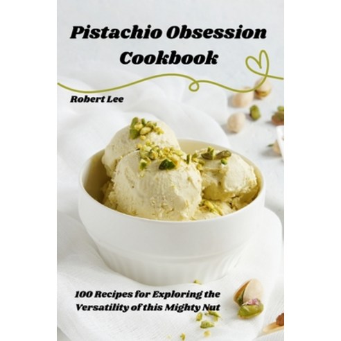 (영문도서) Pistachio Obsession Cookbook Paperback, Robert Lee, English, 9781835007037