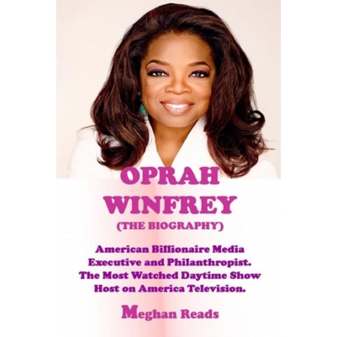 The Biography of Oprah Winfrey: American Billionaire Media Executive and Philanthropist. the Most Wa... Paperback, Independently Published, English, 9798732344790