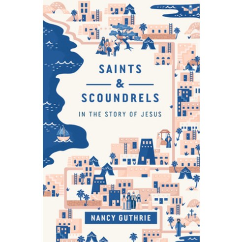 (영문도서) Saints and Scoundrels in the Story of Jesus Paperback, Crossway, English, 9781433566097