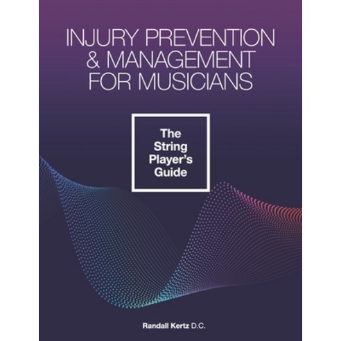 Injury Prevention & Management for Musicians - The String Player''s Guide Paperback, Independently Published, English, 9798737453251