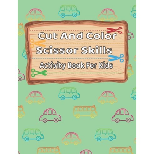 Cut And Color Scissor Skills Activity Book For Kids: Car and Truck Scissor Skills Preschool Workbook... Paperback, Independently Published, English, 9798686026674