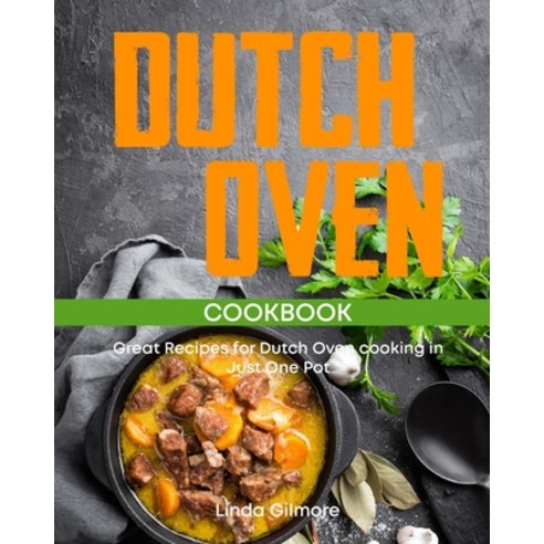 Dutch Oven Cookbook: Great Recipes for Dutch Oven Cooking in Just One Pot Paperback, Independently Published, English, 9798623022233