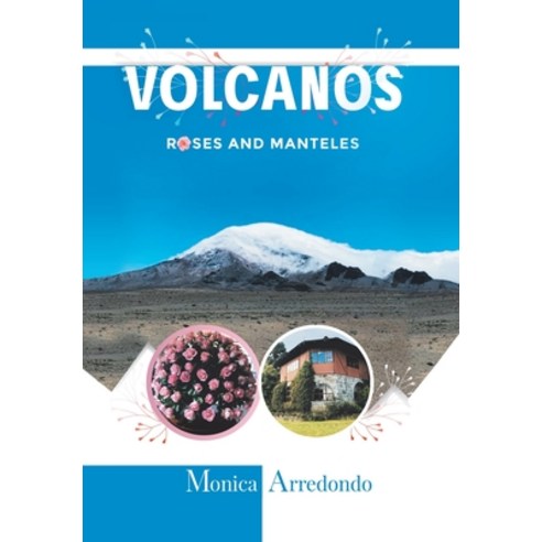 Volcanos Roses and Manteles Hardcover, Xlibris Us
