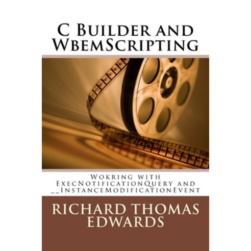 (영문도서) C Builder and WbemScripting: Wokring with ExecNotificationQuery and __InstanceModificationEvent Paperback, Createspace Independent Pub..., English, 9781721702664