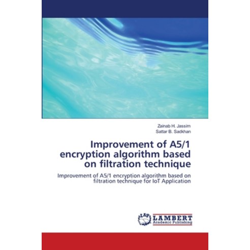 Improvement of A5/1 encryption algorithm based on filtration technique Paperback, LAP Lambert Academic Publis..., English, 9786139816859