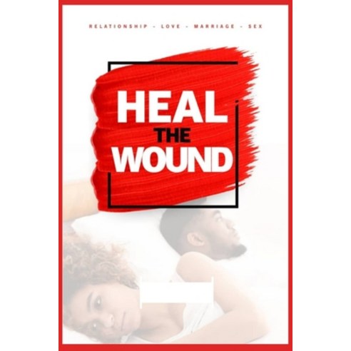 Heal The Wound: Your Life Your Joy Pleasure Relationship Career etc. Paperback, Independently Published, English, 9798730893962