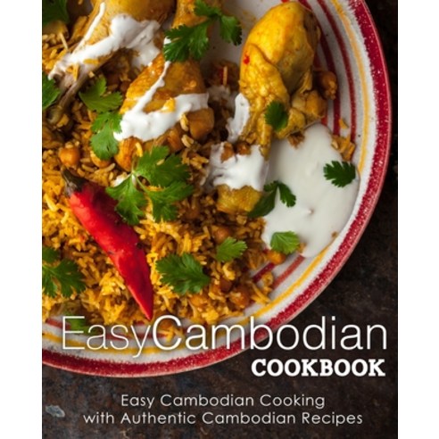Easy Cambodian Cookbook: Easy Cambodian Cooking with Authentic Cambodian Recipes Paperback, Createspace Independent Pub..., English, 9781720568667