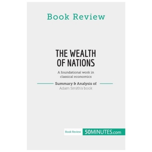 (영문도서) Book Review: The Wealth of Nations by Adam Smith: A foundational work in classical economics Paperback, 50minutes.com, English, 9782808017671