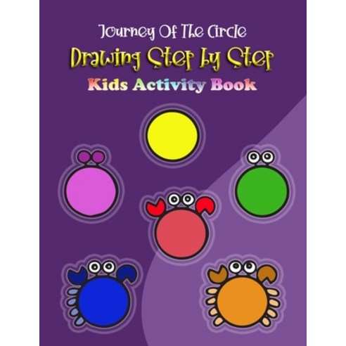 Journey of the circle Drawing Step by Step Kids Activity book: Learn to Draw Step by Step of drawing... Paperback, Independently Published, English, 9798711487845