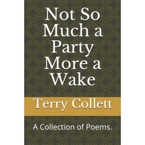 Not So Much a Party More a Wake: A Collection of Poems. Paperback, Independently Published, English, 9798731643610