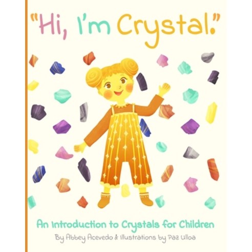 "Hi. I''m Crystal.": An Introduction to Crystals for Children Paperback, Independently Published, English, 9798593764171