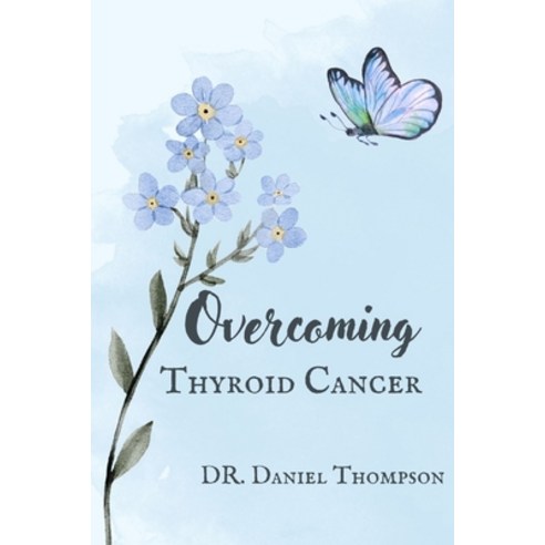 (영문도서) Overcoming Thyroid Cancer: A comprehensive guide to living in wellness Paperback, Independently Published, English, 9798871943502
