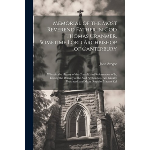 (영문도서) Memorial of the Most Reverend Father in God Thomas Cranmer Sometime Lord Archbishop of Cante... Paperback, Legare Street Press, English, 9781021621146