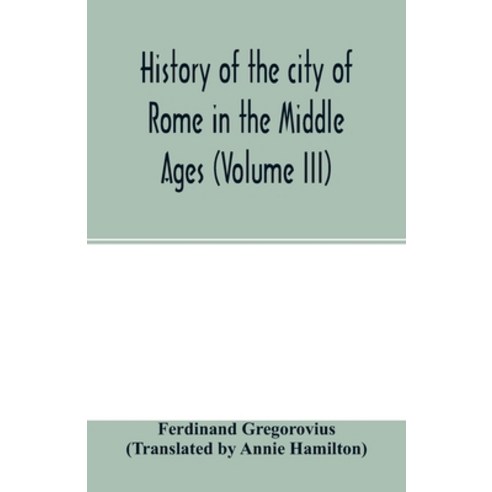 (영문도서) History of the city of Rome in the Middle Ages (Volume III) Paperback, Alpha Edition, English, 9789354001505