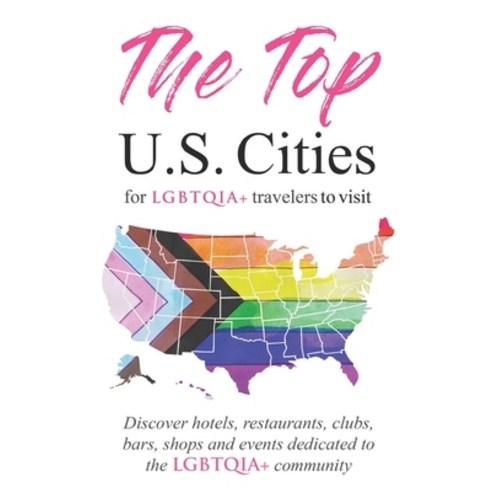 (영문도서) The Top U.S. Cities for LGBTQIA+ Travelers: Discover Hotels Restaurants Clubs Bars Shops ... Paperback, Independently Published, English, 9798872307167
