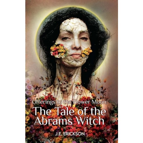 (영문도서) Offerings to the Flower Moon: The Tale of the Abrams Witch Paperback, Justin Erickson, English, 9798986950808