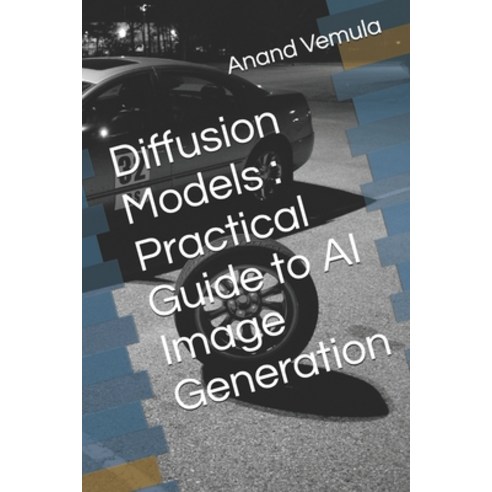 (영문도서) Diffusion Models: Practical Guide to AI Image Generation Paperback, Independently Published, English, 9798325970764