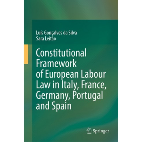 (영문도서) Constitutional Framework of European Labour Law in Italy France Germany Portugal and Spain Hardcover, Springer, English, 9783031457166