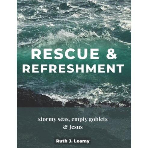 (영문도서) Rescue & Refreshment: Stormy Seas Empty Goblets & Jesus Paperback, Independently Published, English, 9798845618795