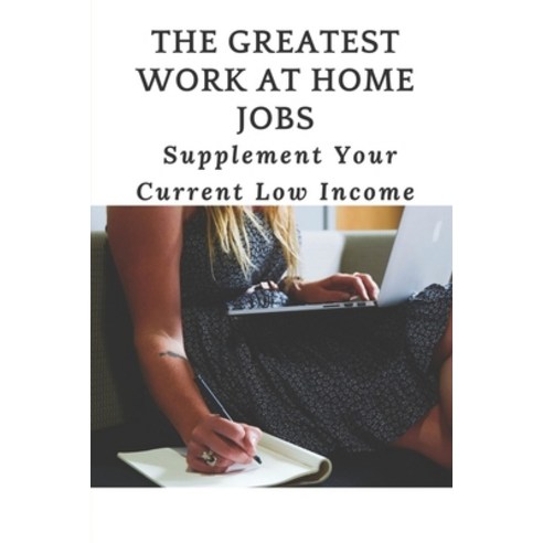 (영문도서) The Greatest Work At Home Jobs: Supplement Your Current Low Income: Make Money On Social Media Paperback, Independently Published, English, 9798543787472