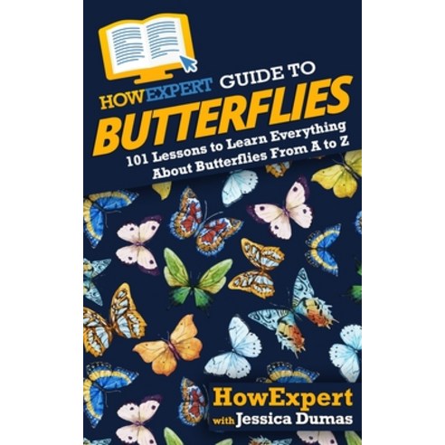 HowExpert Guide to Butterflies: 101 Lessons to Learn Everything About Butterflies From A to Z Paperback, Hot Methods