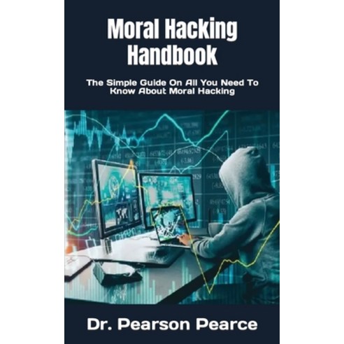 (영문도서) Moral Hacking Handbook: The Simple Guide On All You Need To Know About Moral Hacking Paperback, Independently Published, English, 9798491608119