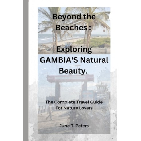 (영문도서) Beyond the Beaches: : Exploring Gambia''s Natural Beauty Paperback, Independently Published, English, 9798374222821