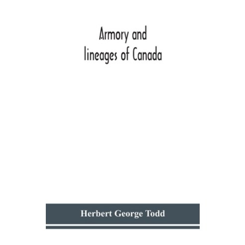 Armory and lineages of Canada comprising the lineage of prominent and pioneer Canadians with descri... Hardcover, Alpha Edition
